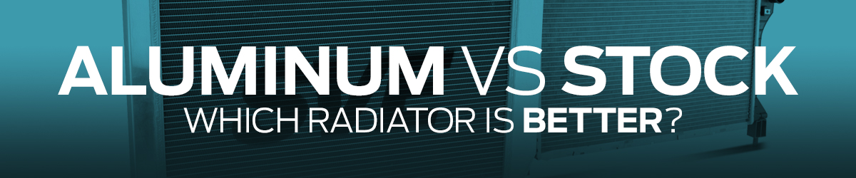 Aluminum Radiator Vs Stock Radiator Benefits, Features & Differences